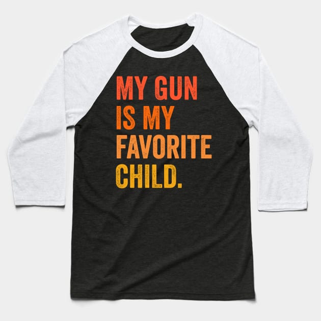 gun rights my gun is my favorite child Baseball T-Shirt by Pharmacy Tech Gifts